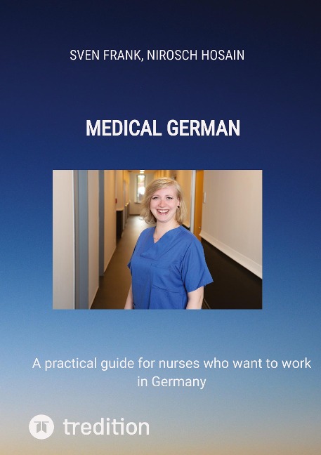 Medical German: A practical guide for nurses who want to work in Germany