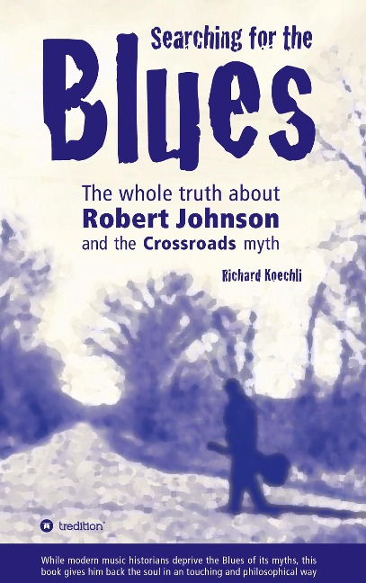 Searching for the Blues: The whole truth about Robert Johnson and the Crossroads myth