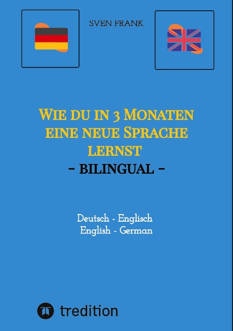 Wie du in 3 Monaten eine neue Sprache lernst - bilingual: Deutsch - Englisch / English - German