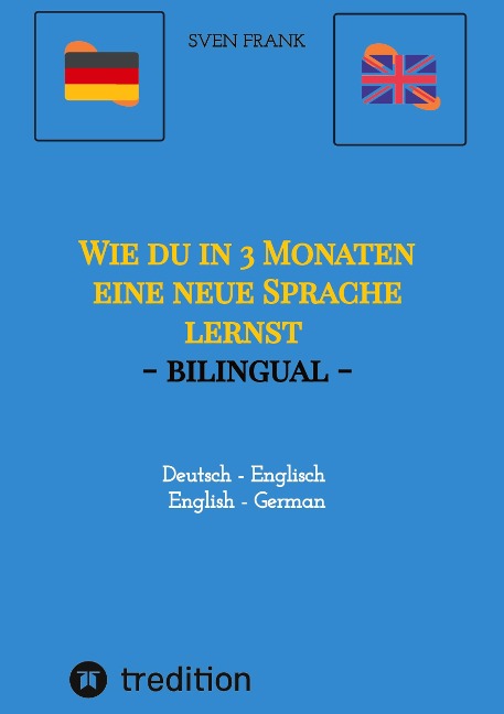 Wie du in 3 Monaten eine neue Sprache lernst - bilingual: Deutsch - Englisch / English - German
