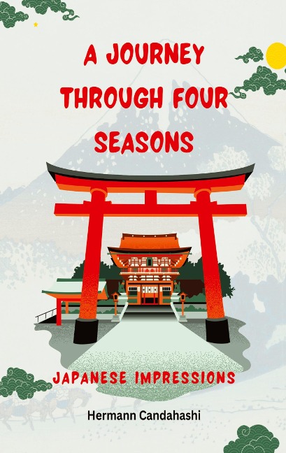A Journey through four Seasons: Japan Beyond Hustle and Bustle