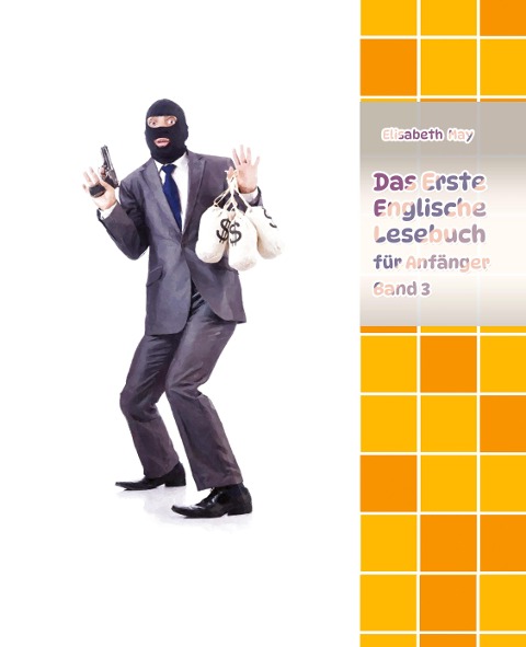 Lerne Englische Sprache mit dem Buch Das Erste Englische Lesebuch für Anfänger Band 3: Stufe A2  Zweisprachig mit Englisch-deutscher Übersetzung