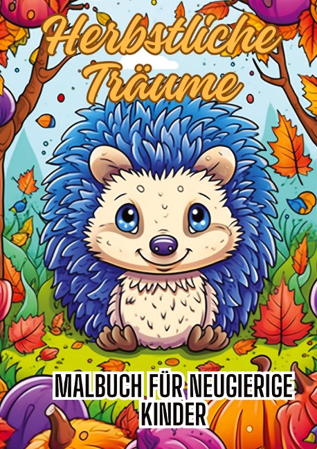 Herbstliche Träume: Malbuch für neugierige Kinder: Herbstliche Ausmalbilder