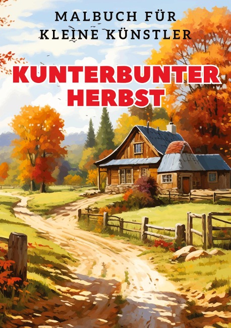 Kunterbunter Herbst: Malbuch für kleine Künstler: Herbstliche Farbenwelt zum Ausmalen und Entdecken