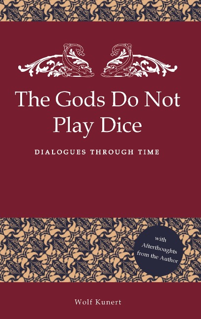 The Gods Do Not Play Dice: Dialogues through time
