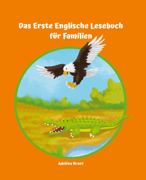Lerne Englisch am einfachsten mit dem Buch Das Erste Englische Lesebuch für Familien: Stufe A1 und A2 Zweisprachig mit Englisch-deutscher Übersetzung