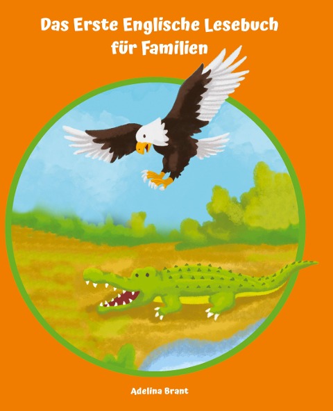 Lerne Englisch am einfachsten mit dem Buch Das Erste Englische Lesebuch für Familien: Stufe A1 und A2 Zweisprachig mit Englisch-deutscher Übersetzung