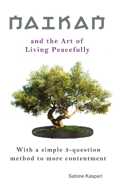 Naikan and the Art of Living Peacefully: With a simple 3-question method to more contentment