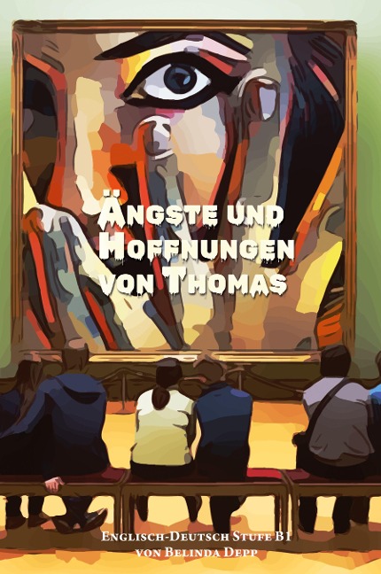Lerne Englisch mit dem Buch Ängste und Hoffnungen von Thomas: Ausgewählte Englische Kurzgeschichten Stufe B1 mit Englisch-deutscher Übersetzung