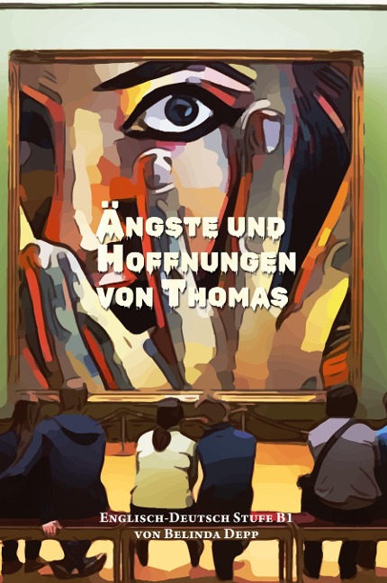 Lerne Englisch mit dem Buch Ängste und Hoffnungen von Thomas: Ausgewählte Englische Kurzgeschichten Stufe B1 mit Englisch-deutscher Übersetzung