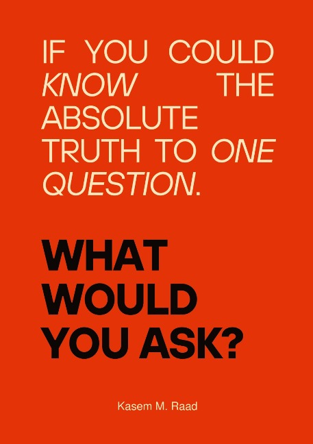 What Would You Ask?: If You Could Know the Absolute Truth to One Question.