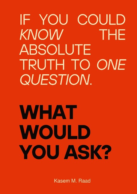 What Would You Ask?: If You Could Know the Absolute Truth to One Question.