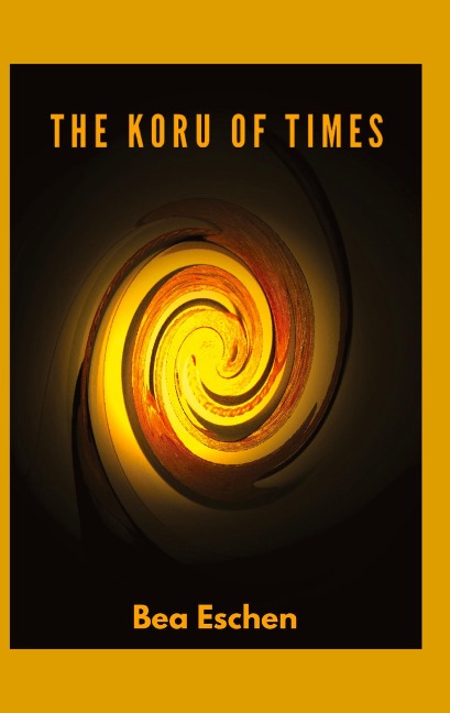 The Koru of Times: A multi-generational New Zealand novel of M¿ori heritage, Love, Loss, and the Resilience of the Human Spirit