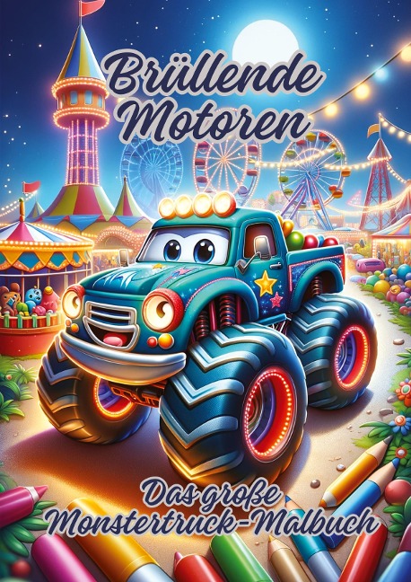 Brüllende Motoren: Das große Monstertruck-Malbuch