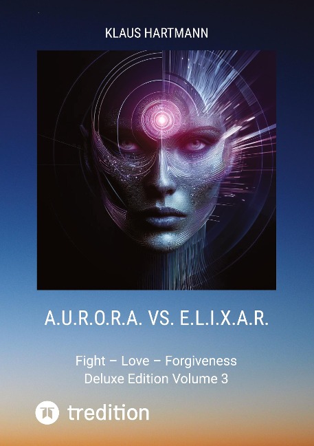 A.U.R.O.R.A. vs. E.L.I.X.A.R.  Deluxe Edition Volume 3: Fight - Love - Forgiveness