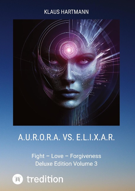 A.U.R.O.R.A. vs. E.L.I.X.A.R.  Deluxe Edition Volume 3: Fight - Love - Forgiveness