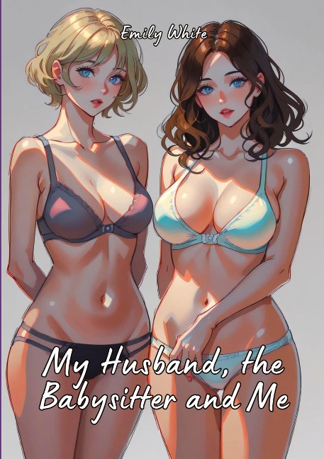 My Husband, the Babysitter and Me Hot Erotic Short Stories Illustrated with Hentai Pictures