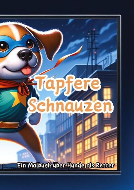 Tapfere Schnauzen: Ein Malbuch über Hunde als Retter