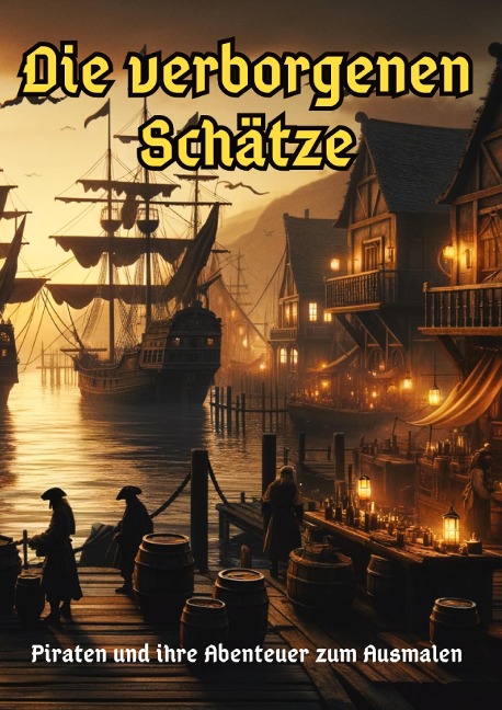 Die verborgenen Schätze: Piraten und ihre Abenteuer zum Ausmalen