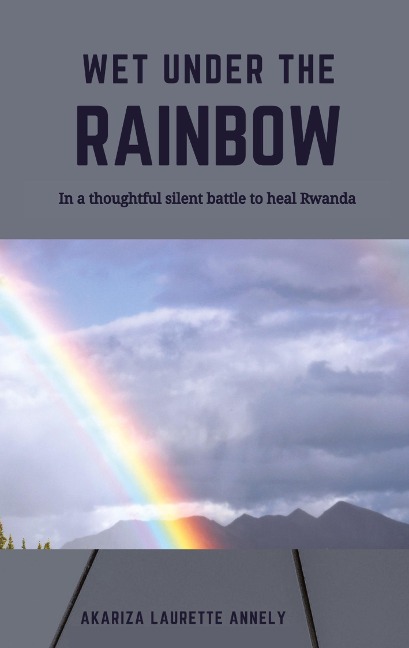 Wet under the rainbow: In a thoughtful silent battle to heal Rwanda