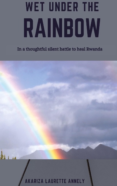 Wet under the rainbow: In a thoughtful silent battle to heal Rwanda