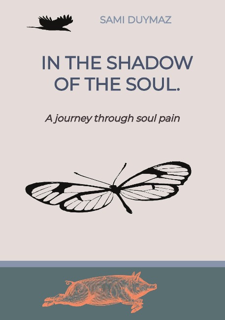 In the shadow of the soul.: A journey through soul pain