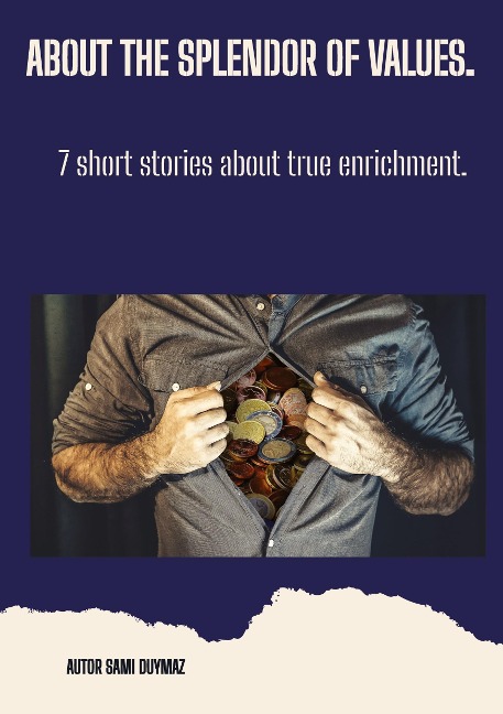 About the splendor of values.: 7 short stories about true enrichment.