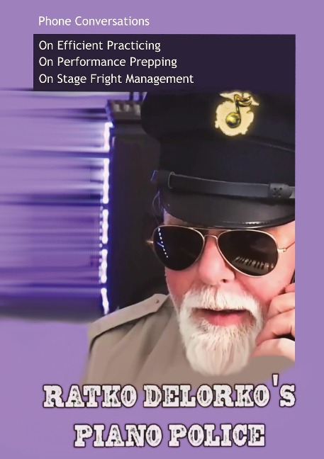 Ratko Delorkos Piano Police: A 40-Page Guide to Better Playing. In a Half-Hour Read.