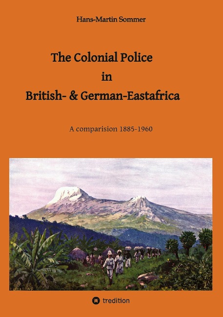 The Colonial Police in British- & German-Eastafrica: A comparision 1885-1960