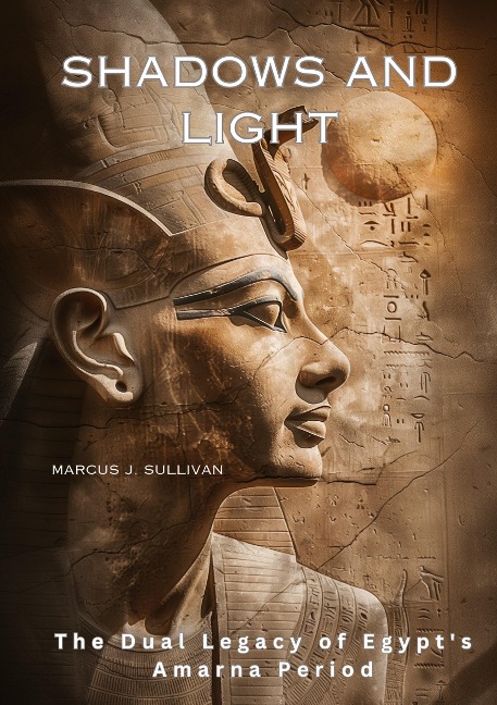 Shadows and Light: The Dual Legacy of Egypts Amarna Period