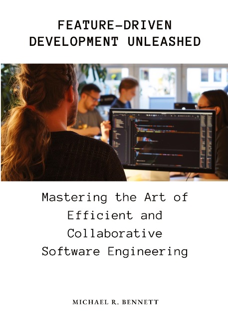 Feature-Driven Development Unleashed: Mastering the Art of Efficient and Collaborative Software Engineering
