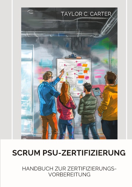 Scrum PSU-Zertifizierung: Handbuch zur Zertifizierungs-Vorbereitung