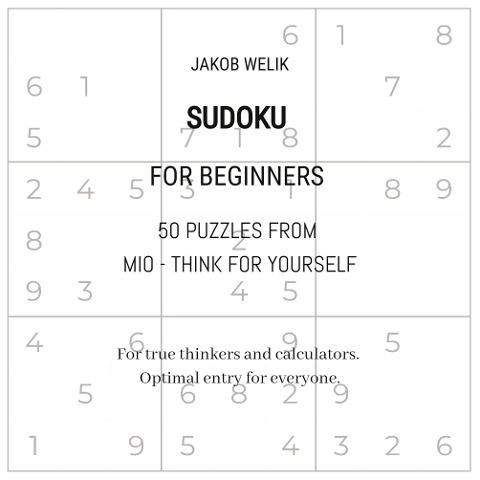 Sudoku for beginners - 50 puzzles from Mio - think for yourself: For true thinkers and calculators. Optimal entry for everyone.