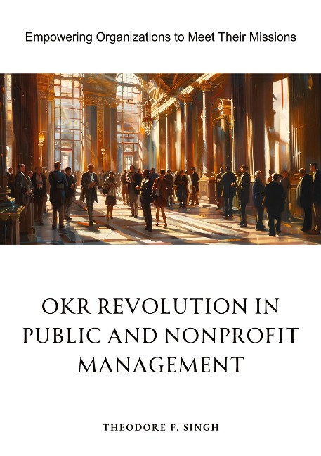 OKR Revolution in Public and Nonprofit Management: Empowering Organizations to Meet Their Missions