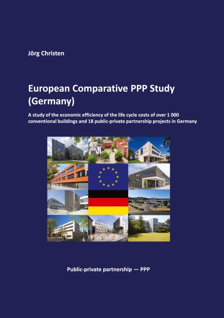 European Comparative PPP Study (Germany): A study of the economic efficiency of the life cycle costs of over 1 000 conventional buildings and 18 public-private partnership projects in Germany