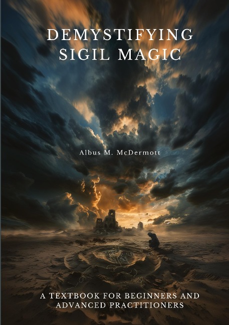 Demystifying Sigil Magic: A Textbook for  Beginners and Advanced Practitioners
