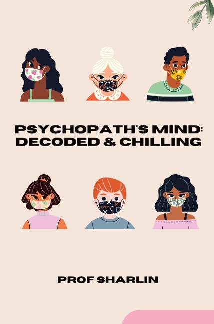 Psychopaths Mind: Decoded & Chilling