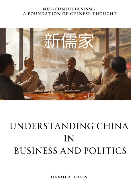 Understanding China in Business and Politics: Neo-Confucianism -  A Foundation of Chinese Thought