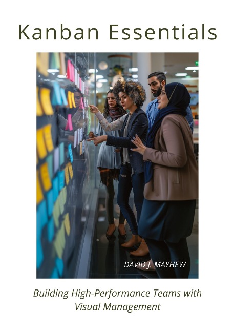 Kanban Essentials: Building High-Performance Teams with Visual Management
