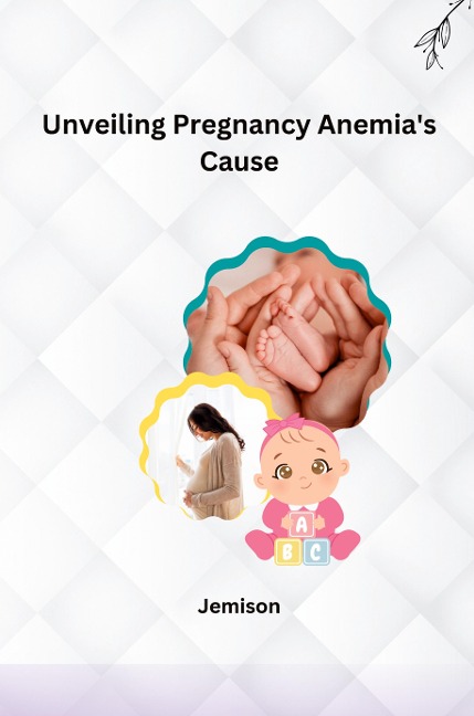 Unveiling Pregnancy Anemias Cause