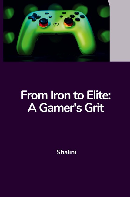 From Iron to Elite: A Gamers Grit