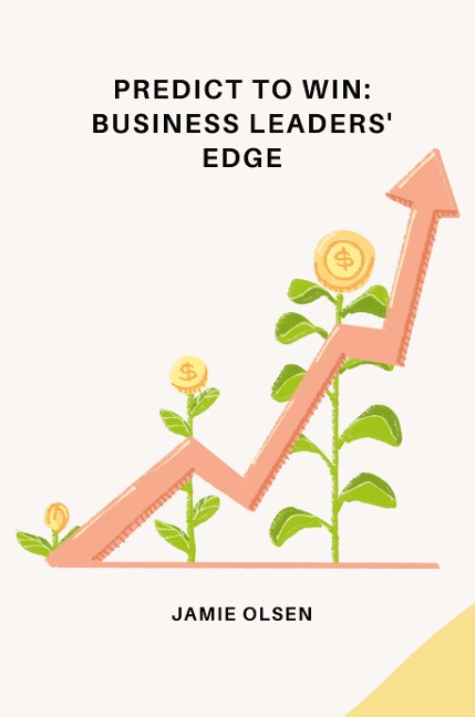 Predict to Win: Business Leaders Edge