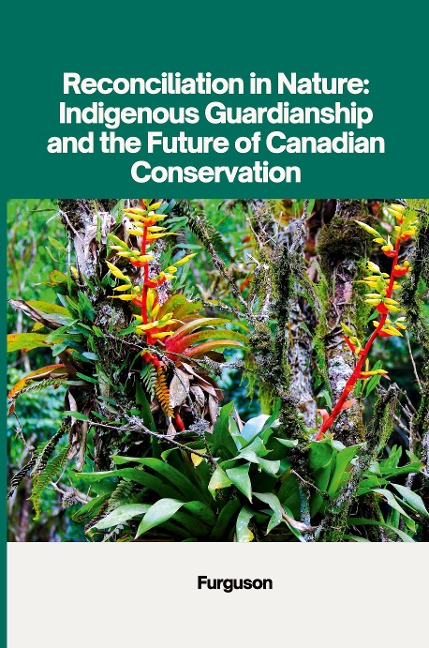 Reconciliation in Nature: Indigenous Guardianship and the Future of Canadian Conservation
