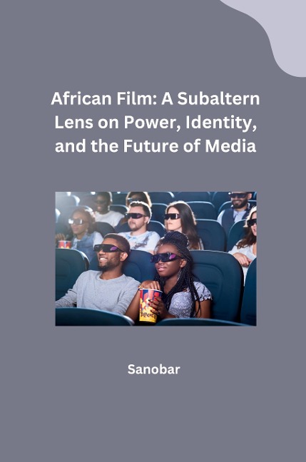 African Film: A Subaltern Lens on Power, Identity, and the Future of Media