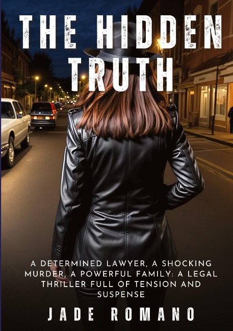 The Hidden Truth: A determined lawyer, a shocking murder, a powerful family: a legal thriller full of tension and suspense