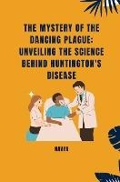 The Mystery of the Dancing Plague: Unveiling the Science Behind Huntingtons Disease