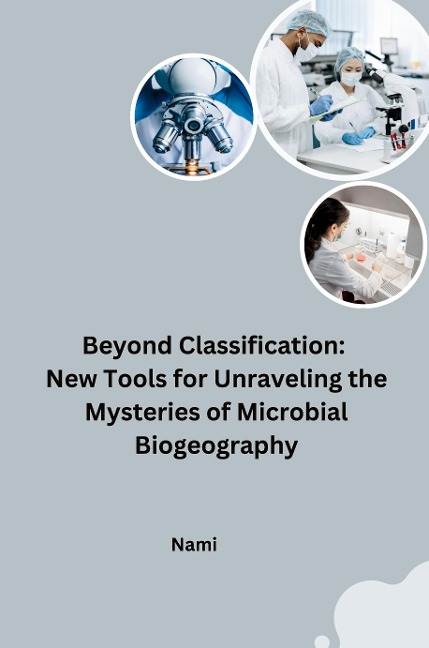 Beyond Classification: New Tools for Unraveling the Mysteries of Microbial Biogeography