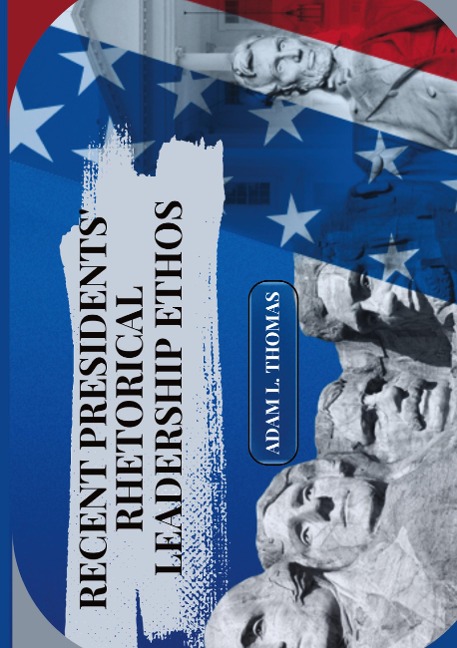 Recent Presidents Rhetorical Leadership Ethos