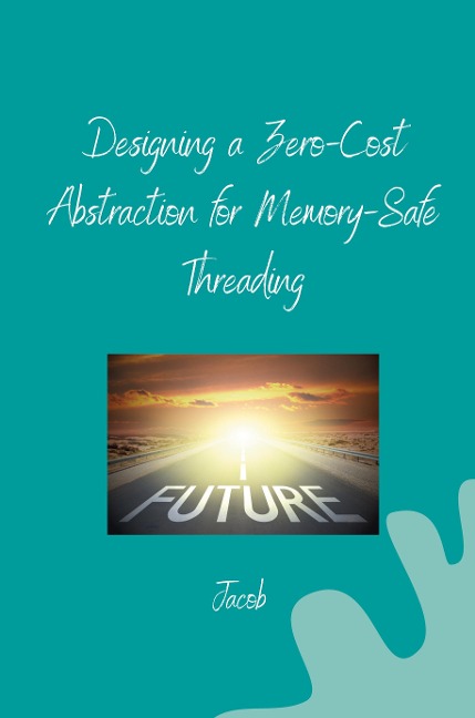 Designing a Zero-Cost Abstraction for Memory-Safe Threading
