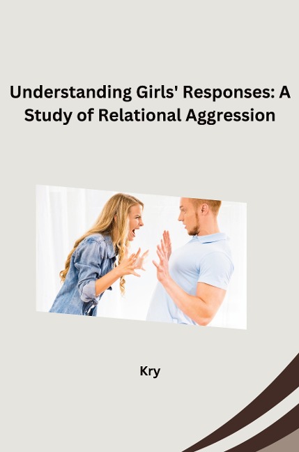Understanding Girls Responses: A Study of Relational Aggression
